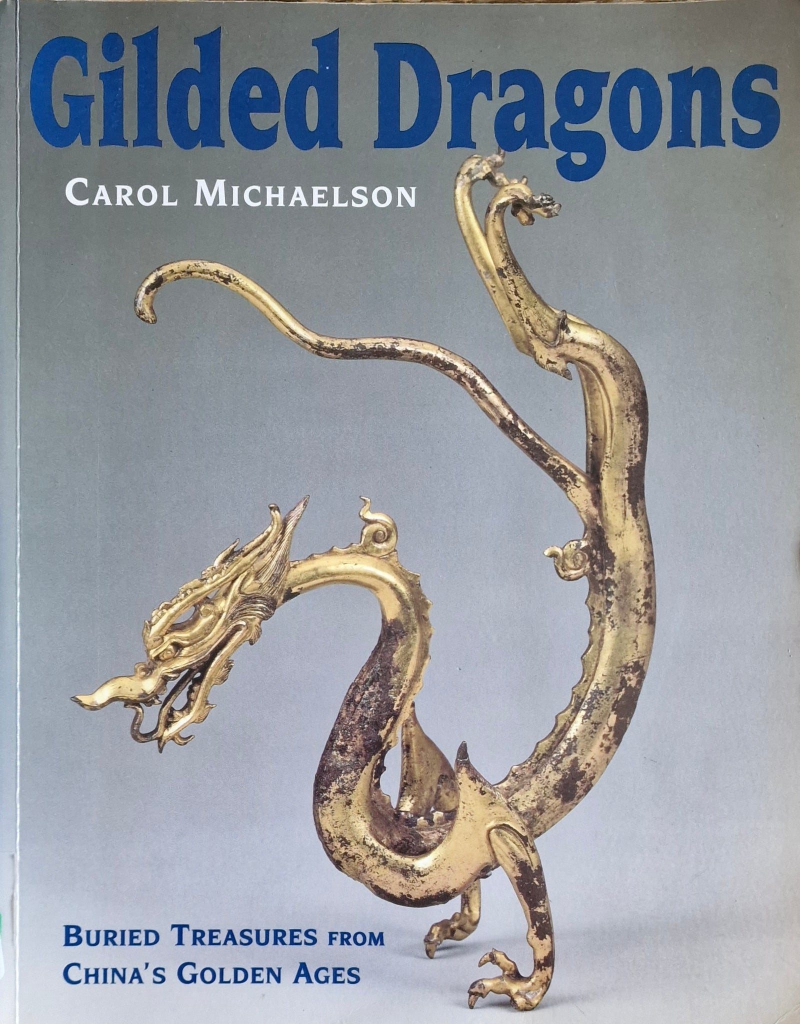 Gilded Dragons: Buried Treasures From China's Golden Ages - Carol Michaelson