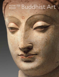 How to Read Buddhist Art - Kurt A. Behrendt